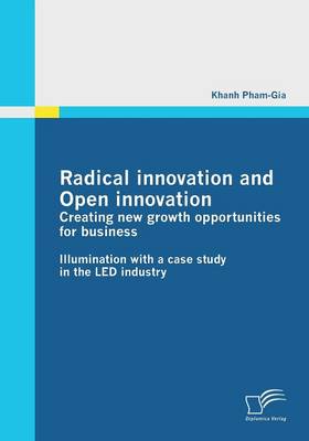 Radical Innovation and Open Innovation: Creating New Growth Opportunities for Business (Paperback)