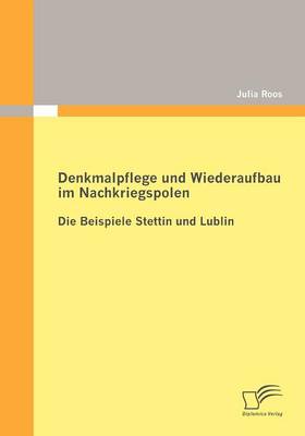 Denkmalpflege Und Wiederaufbau Im Nachkriegspolen: Die Beispiele Stettin Und Lublin (Paperback)