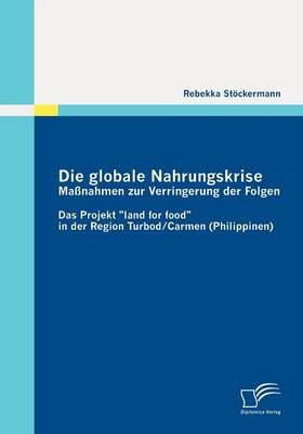 Die Globale Nahrungskrise: Massnahmen Zur Verringerung Der Folgen (Paperback)