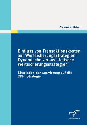 Einfluss Von Transaktionskosten Auf Wertsicherungsstrategien: Dynamische Versus Statische Wertsicherungsstrategien (Paperback)