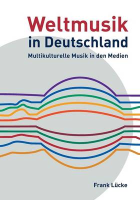 Weltmusik in Deutschland: Multikulturelle Musik in Den Medien (Paperback)
