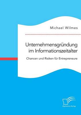Unternehmensgr ndung Im Informationszeitalter. Chancen Und Risiken F r Entrepreneure (Paperback)