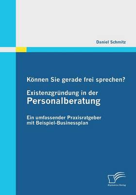 Konnen Sie Gerade Frei Sprechen? Existenzgrundung in Der Personalberatung (Paperback)