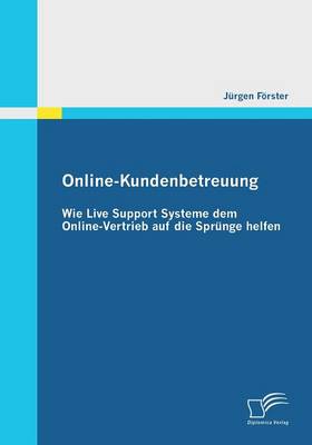Online-Kundenbetreuung: Wie Live Support Systeme Dem Online-Vertrieb Auf Die Sprunge Helfen (Paperback)