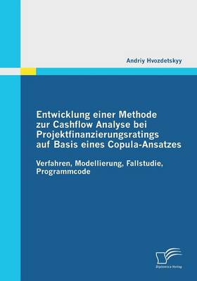 Entwicklung Einer Methode Zur Cashflow Analyse Bei Projektfinanzierungsratings Auf Basis Eines Copula-Ansatzes (Paperback)