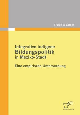 Integrative Indigene Bildungspolitik in Mexiko-Stadt (Paperback)