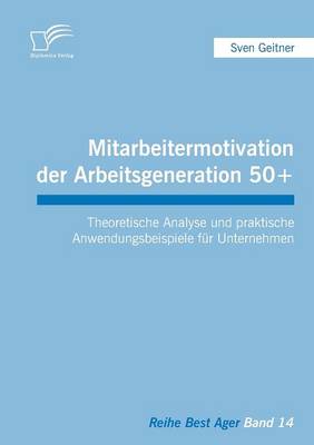 Mitarbeitermotivation Der Arbeitsgeneration 50+ (Paperback)