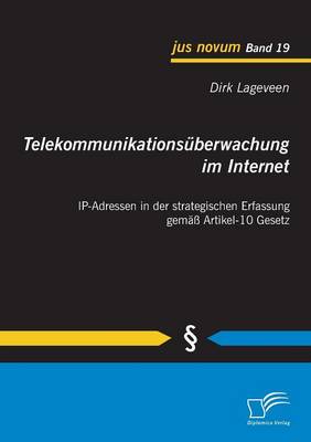 Telekommunikationsuberwachung Im Internet: Ip-Adressen in Der Strategischen Erfassung Gemass Artikel-10 Gesetz (Paperback)