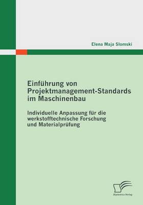 Einfuhrung Von Projektmanagement-Standards Im Maschinenbau: Individuelle Anpassung Fur Die Werkstofftechnische Forschung Und Materialprufung (Paperback)