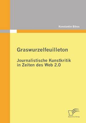 Graswurzelfeuilleton: Journalistische Kunstkritik in Zeiten Des Web 2.0 (Paperback)