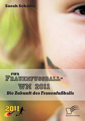 Fifa Frauenfussball-Wm 2011: Die Zukunft Des Frauenfussballs (Paperback)