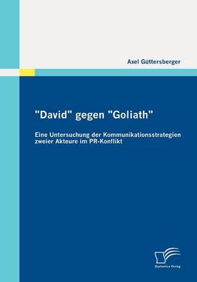 "David" Gegen "Goliath": Eine Untersuchung Der Kommunikationsstrategien Zweier Akteure Im PR-Konflikt (Paperback)