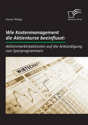 Wie Kostenmanagement Die Aktienkurse Beeinflusst: Aktienmarktreaktionen Auf Die Ankundigung Von Sparprogrammen (Paperback)