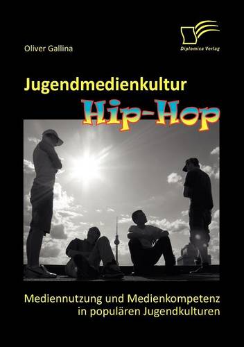 Jugendmedienkultur Hip-Hop: Mediennutzung Und Medienkompetenz in Popul Ren Jugendkulturen (Paperback)
