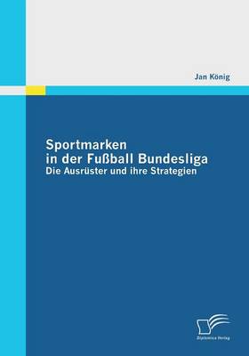 Sportmarken in Der Fussball Bundesliga: Die Ausruster Und Ihre Strategien (Paperback)