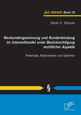 Neukundengewinnung Und Kundenbindung Im Internethandel Unter Berucksichtigung Rechtlicher Aspekte (Paperback)