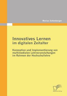Innovatives Lernen Im Digitalen Zeitalter: Konzeption Und Implementierung Von Multimedialen Lehrveranstaltungen Im Rahmen Der Hochschullehre (Paperback)