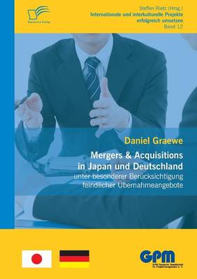 Mergers & Acquisitions in Japan Und Deutschland - Unter Besonderer Berucksichtigung Feindlicher Ubernahmeangebote (Paperback)
