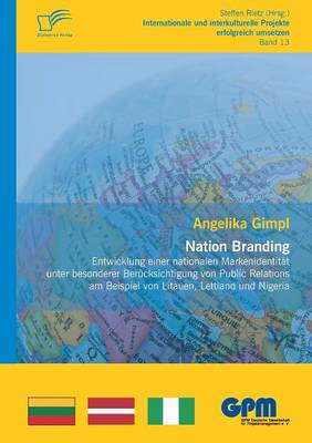 Nation Branding - Entwicklung Einer Nationalen Markenidentitat Unter Besonderer Berucksichtigung Von Public Relations Am Beispiel Von Litauen, Lettlan (Paperback)