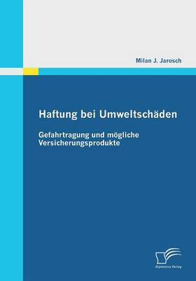 Haftung Bei Umweltschaden: Gefahrtragung Und Mogliche Versicherungsprodukte (Paperback)