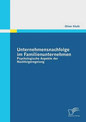 Unternehmensnachfolge Im Familienunternehmen: Psychologische Aspekte Der Nachfolgeregelung (Paperback)