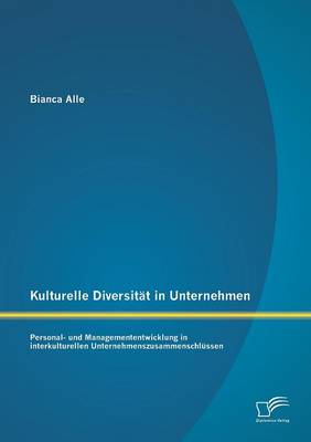 Kulturelle Diversitat in Unternehmen: Personal- Und Managemententwicklung in Interkulturellen Unternehmenszusammenschlussen (Paperback)