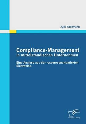 Compliance-Management in Mittelstandischen Unternehmen: Eine Analyse Aus Der Ressourcenorientierten Sichtweise (Paperback)