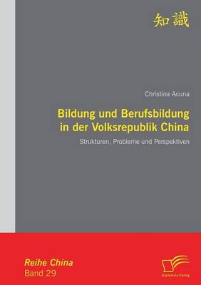 Bildung Und Berufsbildung in Der Volksrepublik China: Strukturen, Probleme Und Perspektiven (Paperback)