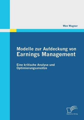 Modelle Zur Aufdeckung Von Earnings Management: Eine Kritische Analyse Und Optimierungsansatze (Paperback)