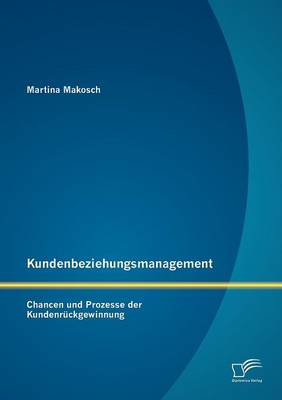 Kundenbeziehungsmanagement: Chancen Und Prozesse Der Kundenr Ckgewinnung (Paperback)