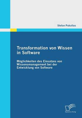 Transformation Von Wissen in Software: Moglichkeiten Des Einsatzes Von Wissensmanagement Bei Der Entwicklung Von Software (Paperback)