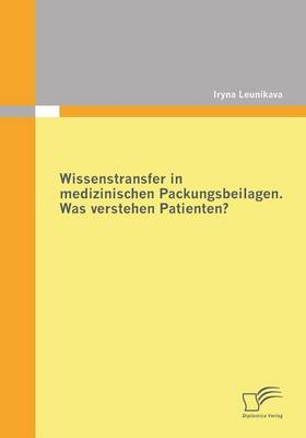 Wissenstransfer in Medizinischen Packungsbeilagen: Was Verstehen Patienten? (Paperback)