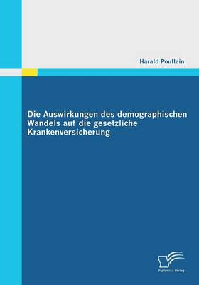 Die Auswirkungen Des Demographischen Wandels Auf Die Gesetzliche Krankenversicherung (Paperback)