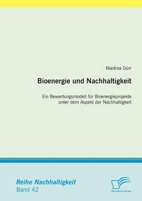 Bioenergie Und Nachhaltigkeit: Ein Bewertungsmodell Fur Bioenergieprojekte Unter Dem Aspekt Der Nachhaltigkeit (Paperback)