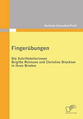 Fingerubungen - Die Schriftstellerinnen Brigitte Reimann Und Christine Bruckner in Ihren Briefen (Paperback)