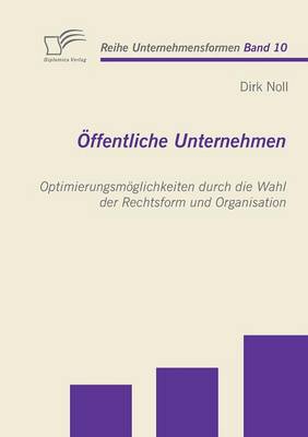 Offentliche Unternehmen: Optimierungsmoglichkeiten Durch Die Wahl Der Rechtsform Und Organisation (Paperback)