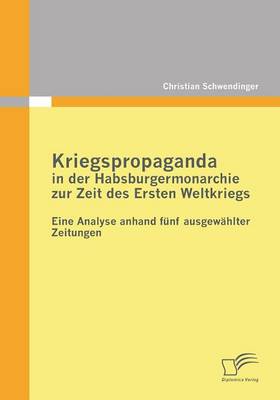 Kriegspropaganda in Der Habsburgermonarchie Zur Zeit Des Ersten Weltkriegs (Paperback)