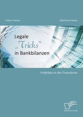 Legale Tricks" in Bankbilanzen: Praktiken in Der Finanzkrise (Paperback)