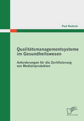 Qualitatsmanagementsysteme Im Gesundheitswesen: Anforderungen Fur Die Zertifizierung Von Medizinprodukten (Paperback)