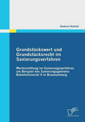 Grundstuckswert Und Grundstucksrecht Im Sanierungsverfahren: Wertermittlung Im Sanierungsverfahren Am Beispiel Des Sanierungsgebietes Bahnhofsviertel (Paperback)