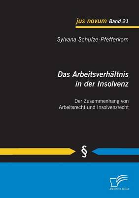 Das Arbeitsverhaltnis in Der Insolvenz: Der Zusammenhang Von Arbeitsrecht Und Insolvenzrecht (Paperback)