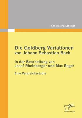Die Goldberg Variationen Von Johann Sebastian Bach in Der Bearbeitung Von Josef Rheinberger Und Max Reger (Paperback)
