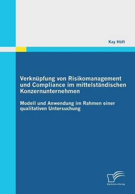 Verknupfung Von Risikomanagement Und Compliance Im Mittelstandischen Konzernunternehmen (Paperback)