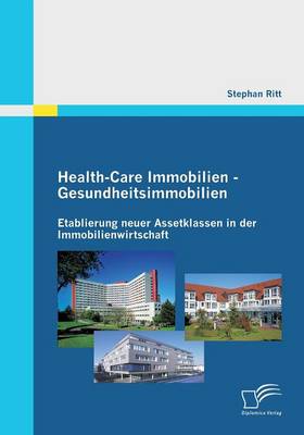Health-Care Immobilien - Gesundheitsimmobilien: Etablierung Neuer Assetklassen in Der Immobilienwirtschaft (Paperback)
