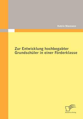 Zur Entwicklung Hochbegabter Grundsch ler in Einer F rderklasse (Paperback)