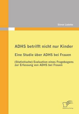 Adhs Betrifft Nicht Nur Kinder: Eine Studie Uber Adhs Bei Frauen (Paperback)