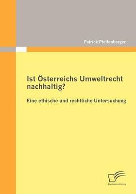 Ist Sterreichs Umweltrecht Nachhaltig? Eine Ethische Und Rechtliche Untersuchung (Paperback)