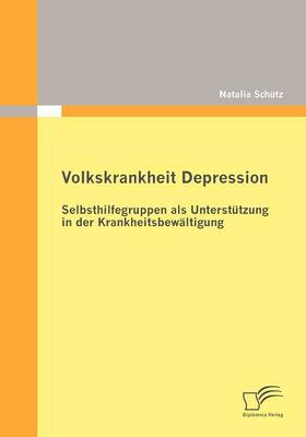 Volkskrankheit Depression: Selbsthilfegruppen ALS Unterst Tzung in Der Krankheitsbew Ltigung (Paperback)