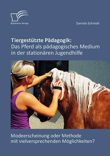 Tiergest Tzte P Dagogik: Das Pferd ALS P Dagogisches Medium in Der Station Ren Jugendhilfe (Paperback)