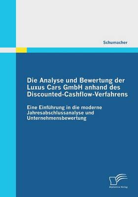 Die Analyse Und Bewertung Der Luxus Cars Gmbh Anhand Des Discounted-Cashflow-Verfahrens (Paperback)